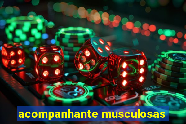 acompanhante musculosas